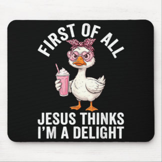 First Of All Jesus Thinks Im A Delight Design 34 Mouse Pad
