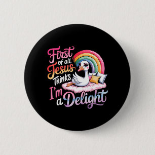 First Of All Jesus Thinks Im A Delight Design 35 6 Cm Round Badge