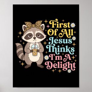 First Of All Jesus Thinks Im A Delight Design 3 Poster