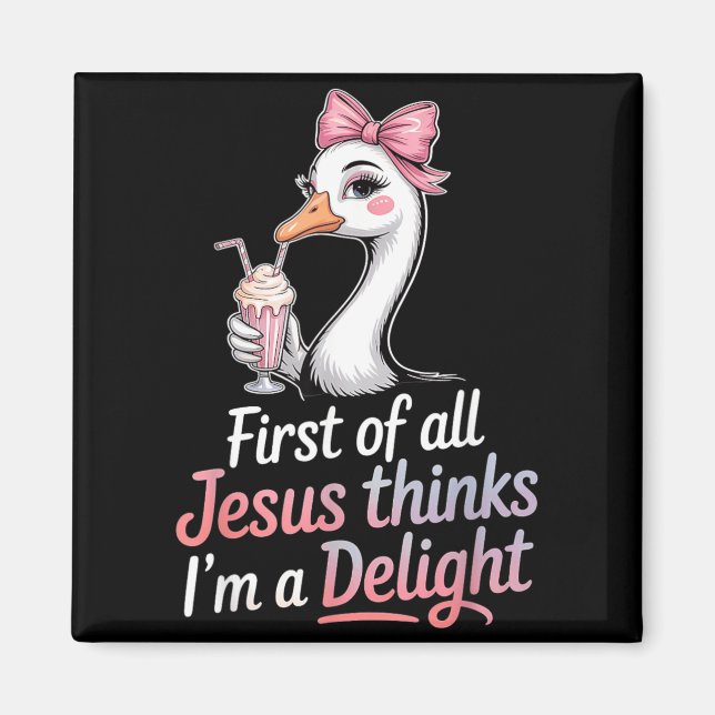 First Of All Jesus Thinks Im A Delight Design 43 Magnet (Front)