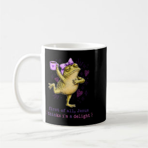 First Of All Jesus Thinks Im A Delight Design 48 Coffee Mug