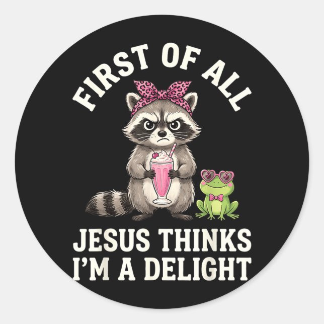 First Of All Jesus Thinks Im A Delight Design 9 Classic Round Sticker (Front)