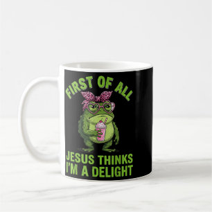 First Of All Jesus Thinks Im A Delight Design Coffee Mug