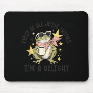 First Of All Jesus Thinks Im A Delight Design Mouse Pad