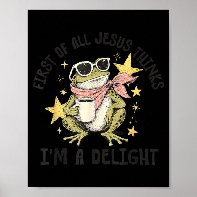 First Of All Jesus Thinks Im A Delight Design Poster (Front)
