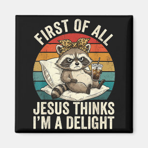 First Of All Jesus Thinks Im A Delight Digital Art Magnet