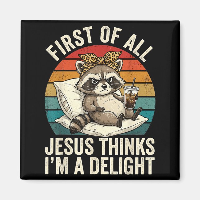First Of All Jesus Thinks Im A Delight Digital Art Magnet (Front)