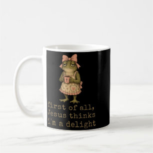 First Of All Jesus Thinks Im A Delight Frog Coffee Mug