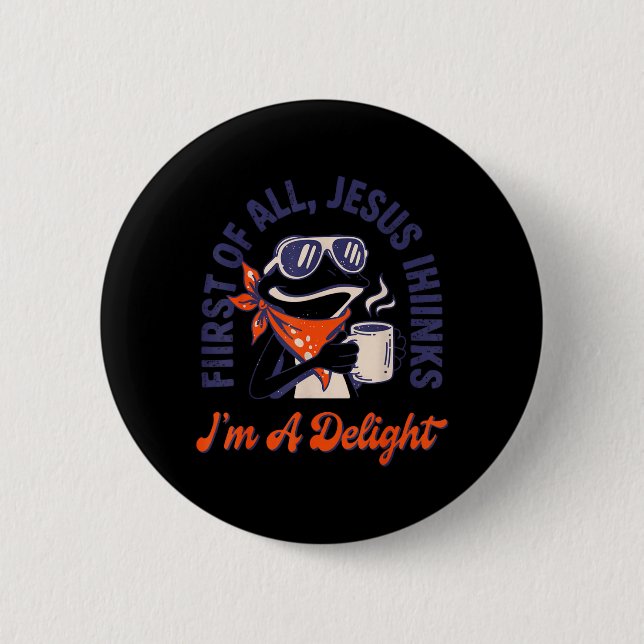 First Of All Jesus Thinks Im A Delight Frog Funny 6 Cm Round Badge (Front)