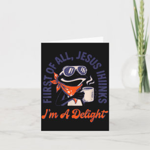 First Of All Jesus Thinks Im A Delight Frog Funny Card