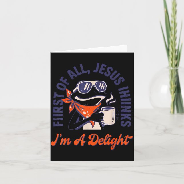 First Of All Jesus Thinks Im A Delight Frog Funny Card (Front)
