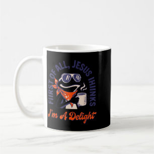 First Of All Jesus Thinks Im A Delight Frog Funny Coffee Mug