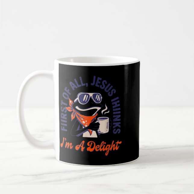 First Of All Jesus Thinks Im A Delight Frog Funny Coffee Mug (Left)