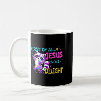 First Of All Jesus Thinks Im A Delight Funny Coffee Mug