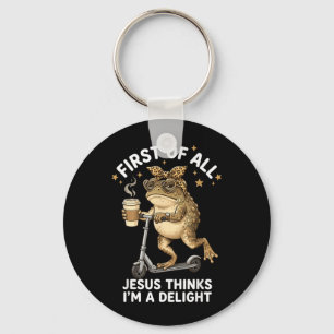 First Of All Jesus Thinks Im A Delight Funny Frog Key Ring