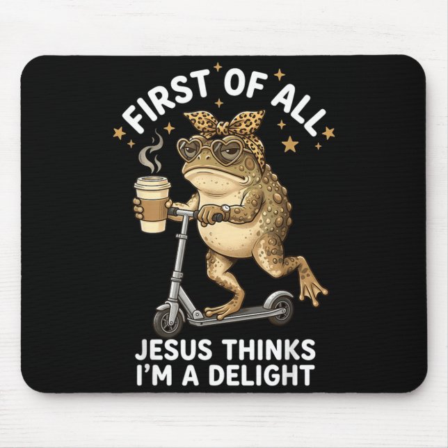First Of All Jesus Thinks Im A Delight Funny Frog Mouse Pad (Front)