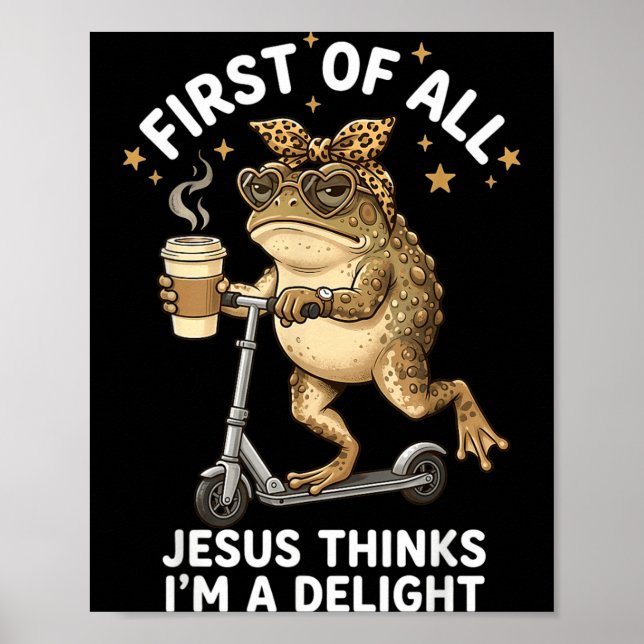 First Of All Jesus Thinks Im A Delight Funny Frog Poster (Front)