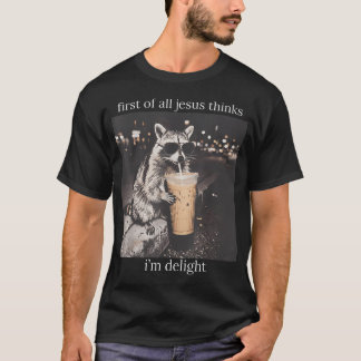 First Of All Jesus Thinks I'M A Delight Funny T-Shirt