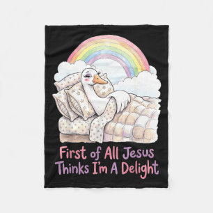 First Of All Jesus Thinks Im A Delight Goose Art Fleece Blanket
