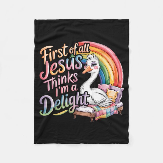 First Of All Jesus Thinks Im A Delight Goose Image Fleece Blanket (Front)