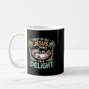 First Of All Jesus Thinks Im A Delight Graphic Coffee Mug