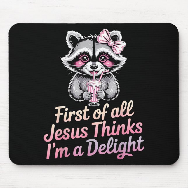 First Of All Jesus Thinks Im A Delight Mouse Pad (Front)