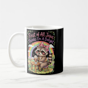 First Of All Jesus Thinks Im A Delight Racoon Art Coffee Mug
