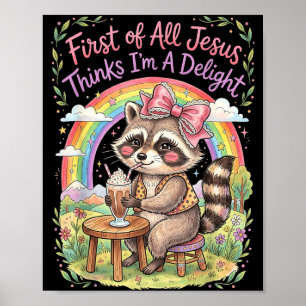 First Of All Jesus Thinks Im A Delight Racoon Art Poster