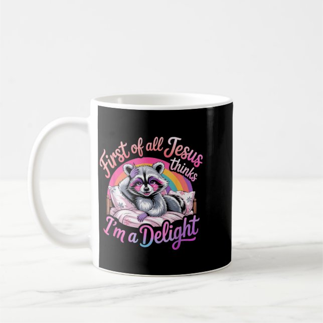 First Of All Jesus Thinks Im A Delight Racoon Coffee Mug (Left)
