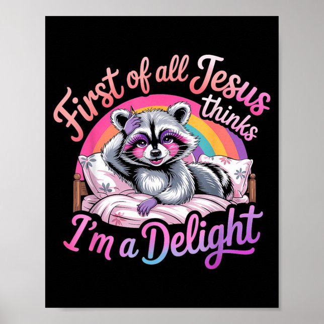 First Of All Jesus Thinks Im A Delight Racoon Poster (Front)