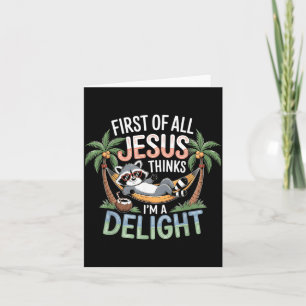 First Of All Jesus Thinks Im A Delight Wall Art Card