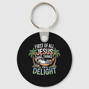 First Of All Jesus Thinks Im A Delight Wall Art Key Ring