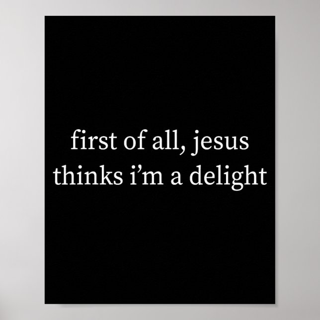 First of All Jesus Thinks Im Delight Christian Poster (Front)