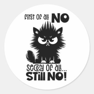 First Of All, No Funny Cat Lover Gift Classic Round Sticker