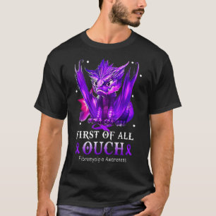 First Of All Ouch Fibromyalgia Awareness T-Shirt