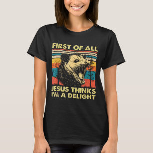 First of Jesus Thinks A Delight Angry Opossum T-Shirt