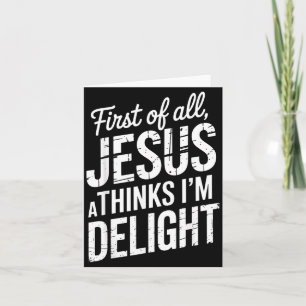 First Of Jesus Thinks A Delight Christian Faith Card