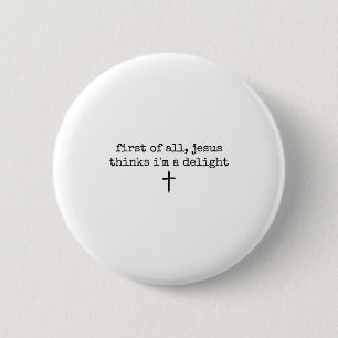 First of jesus thinks a delight christian humour 6 cm round badge