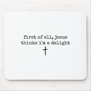 First of jesus thinks a delight christian humour mouse pad