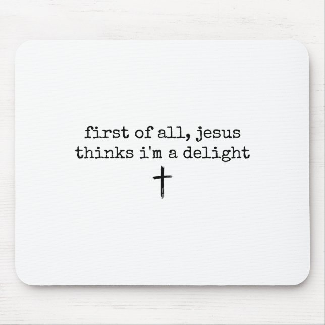 First of jesus thinks a delight christian humour mouse pad (Front)