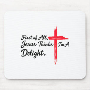 First of jesus thinks a delight christian humour mouse pad