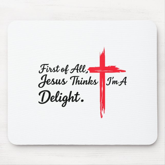 First of jesus thinks a delight christian humour mouse pad (Front)