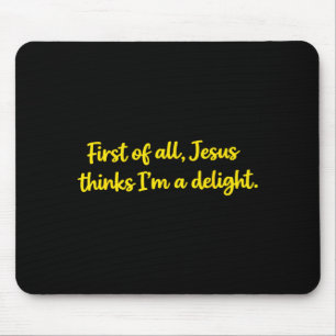 First of jesus thinks a delight christian humour mouse pad