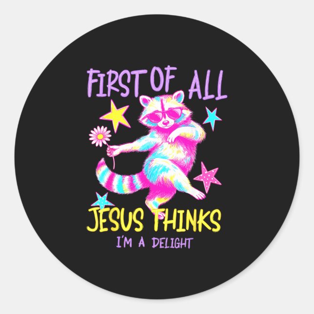 First of jesus thinks a delight cute racoon classic round sticker (Front)