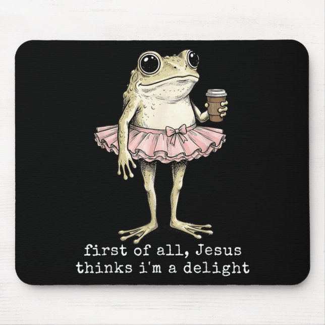 First Of Jesus Thinks A Delight Frog Coffee Meme Mouse Pad (Front)