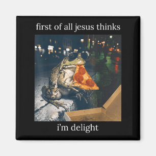 First Of Jesus Thinks A Delight Frog Eating Pizza Magnet