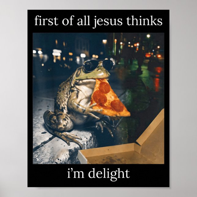 First Of Jesus Thinks A Delight Frog Eating Pizza Poster (Front)