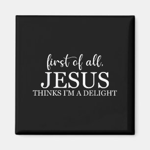 First of Jesus Thinks A Delight Funny Christian Magnet