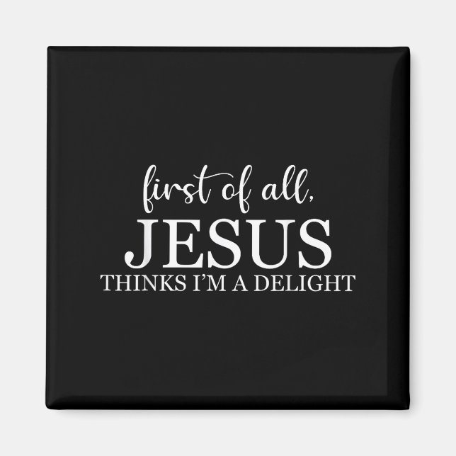 First of Jesus Thinks A Delight Funny Christian Magnet (Front)