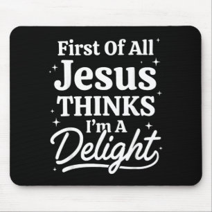 First Of Jesus Thinks A Delight Funny Christian Mouse Pad